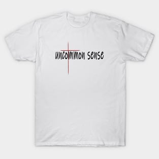 The Cross Of Uncommon Sense T-Shirt